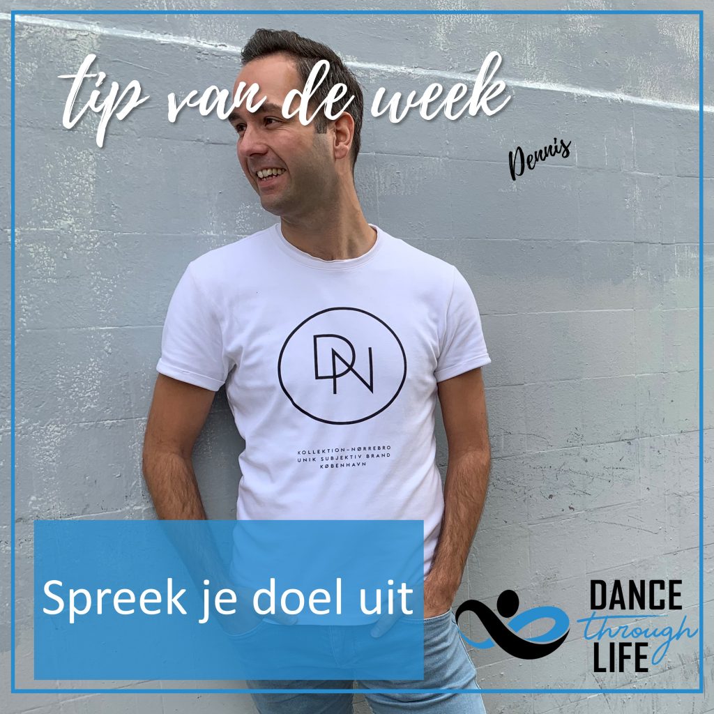 Spreek je doel uit - Tip van de week - Dennis - Dance Through Life